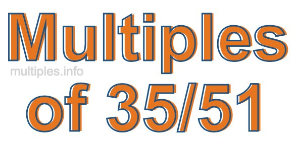 Multiples of 35/51