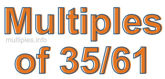 Multiples of 35/61