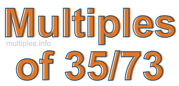 Multiples of 35/73