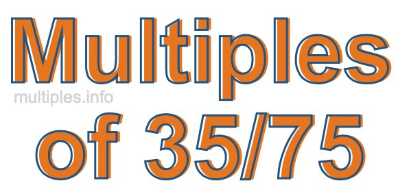 Multiples of 35/75