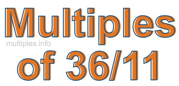 Multiples of 36/11