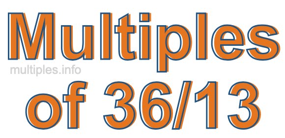 Multiples of 36/13