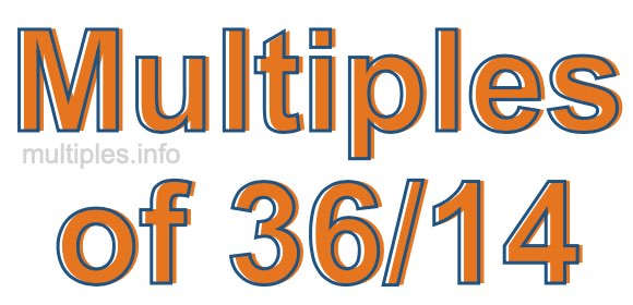 Multiples of 36/14