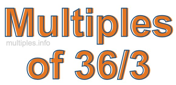 Multiples of 36/3