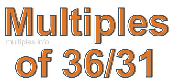 Multiples of 36/31
