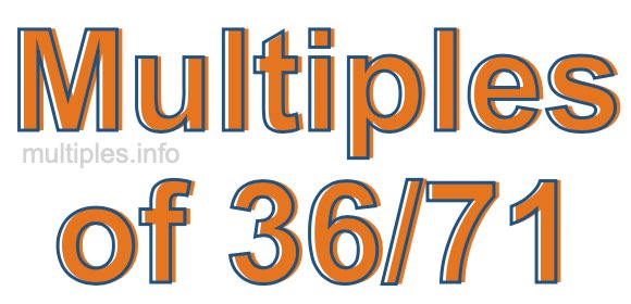 Multiples of 36/71 Multiples of 36/71