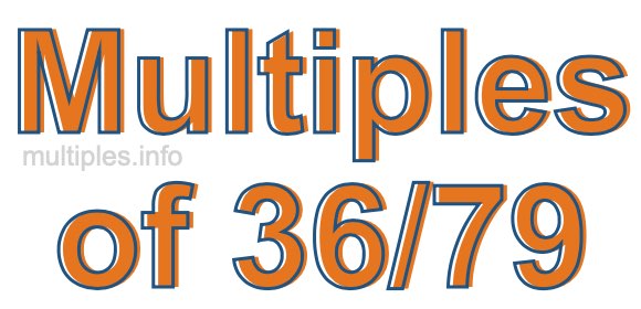 Multiples of 36/79 Multiples of 36/79