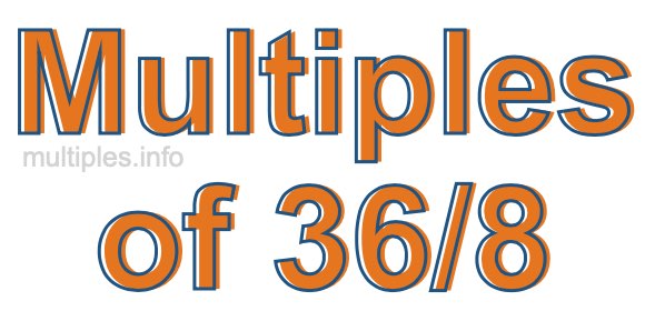 Multiples of 36/8