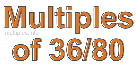 Multiples of 36/80