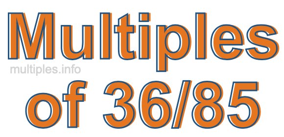 Multiples of 36/85 Multiples of 36/85