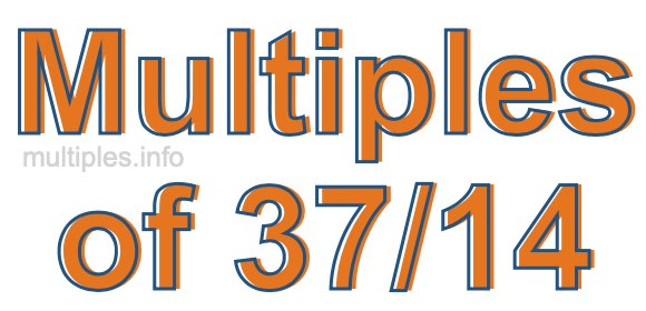 Multiples of 37/14