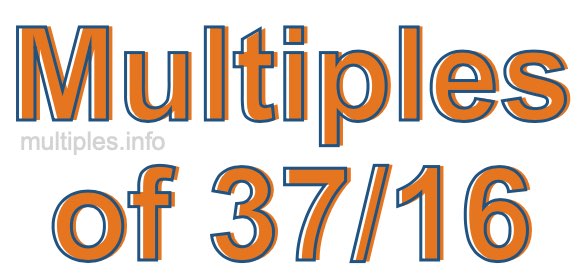 Multiples of 37/16 Multiples of 37/16
