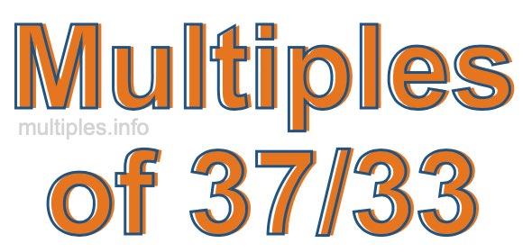 Multiples of 37/33 Multiples of 37/33