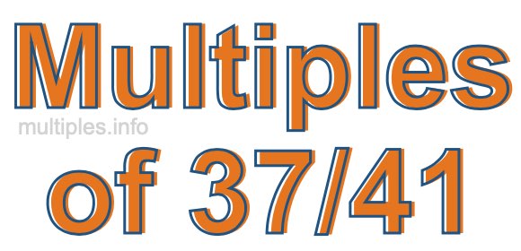 Multiples of 37/41 Multiples of 37/41