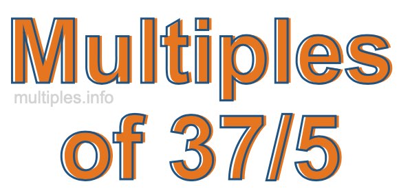 Multiples of 37/5