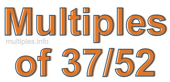 Multiples of 37/52 Multiples of 37/52