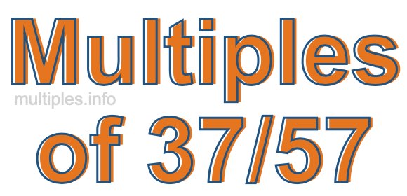 Multiples of 37/57 Multiples of 37/57