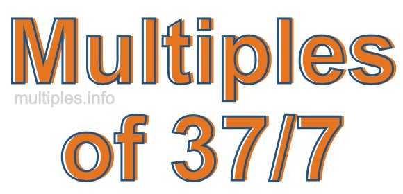 Multiples of 37/7