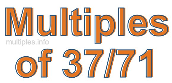 Multiples of 37/71