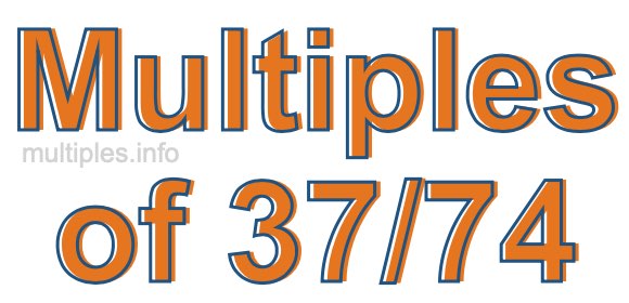 Multiples of 37/74