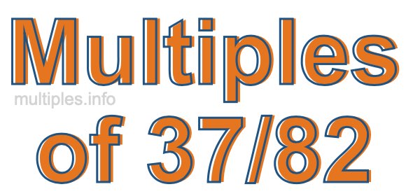 Multiples of 37/82