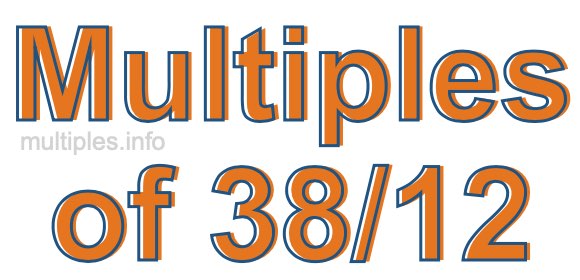 Multiples of 38/12