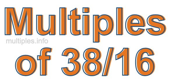Multiples of 38/16