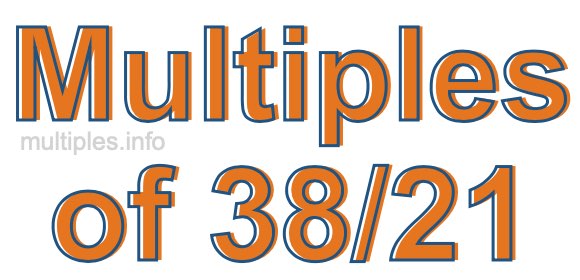 Multiples of 38/21 Multiples of 38/21