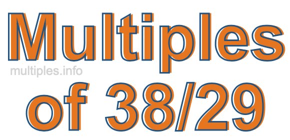Multiples of 38/29 Multiples of 38/29