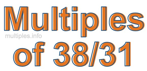 Multiples of 38/31 Multiples of 38/31