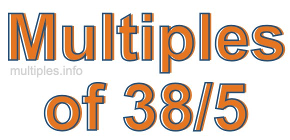Multiples of 38/5 Multiples of 38/5