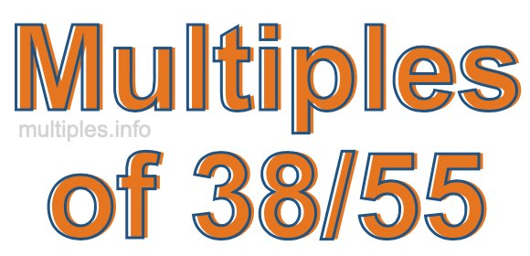 Multiples of 38/55 Multiples of 38/55