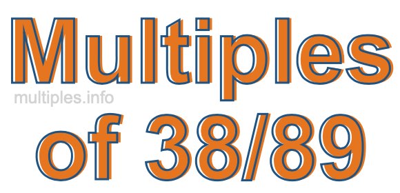 Multiples of 38/89 Multiples of 38/89