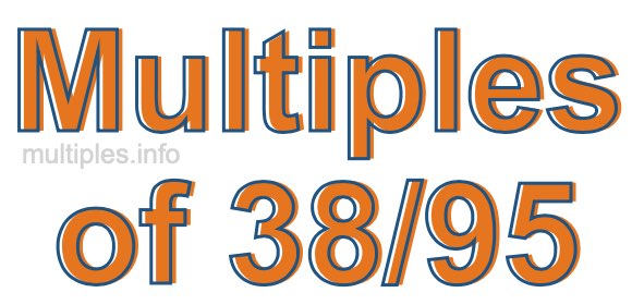 Multiples of 38/95 Multiples of 38/95
