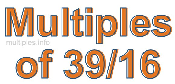 Multiples of 39/16 Multiples of 39/16
