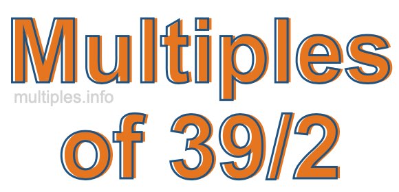 Multiples of 39/2 Multiples of 39/2