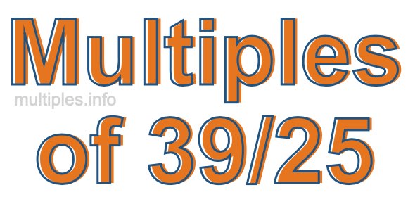 Multiples of 39/25 Multiples of 39/25