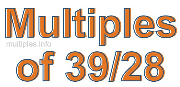 Multiples of 39/28 Multiples of 39/28