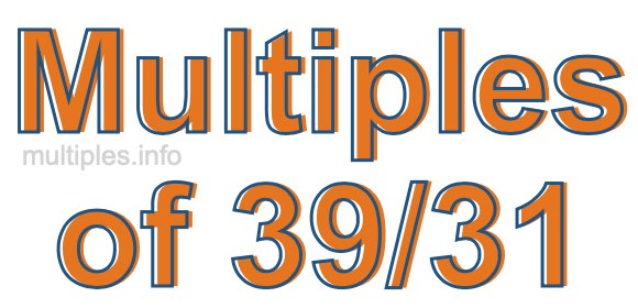 Multiples of 39/31 Multiples of 39/31