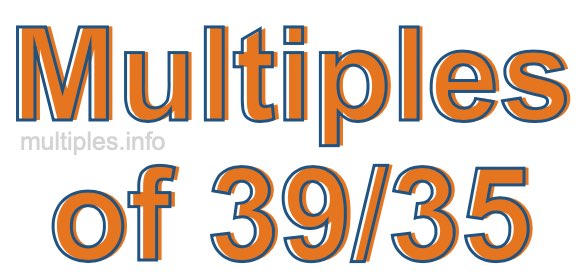 Multiples of 39/35 Multiples of 39/35