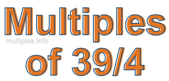Multiples of 39/4 Multiples of 39/4