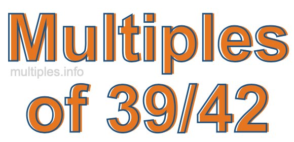 Multiples of 39/42 Multiples of 39/42