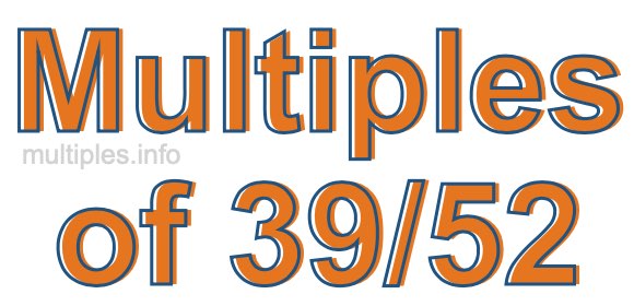 Multiples of 39/52 Multiples of 39/52