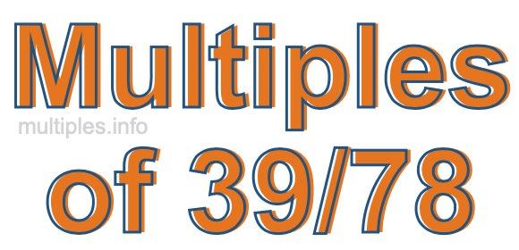 Multiples of 39/78 Multiples of 39/78