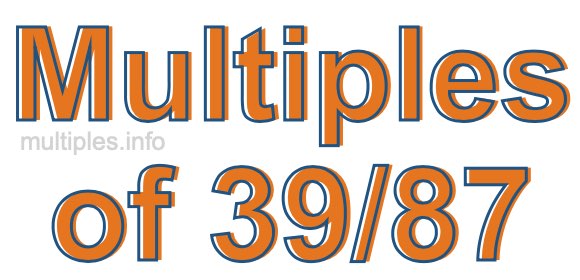 Multiples of 39/87 Multiples of 39/87