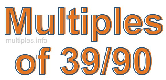 Multiples of 39/90 Multiples of 39/90