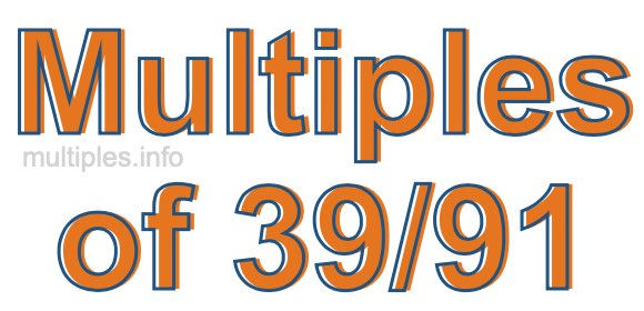 Multiples of 39/91 Multiples of 39/91