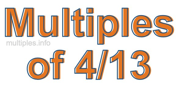 Multiples of 4/13 Multiples of 4/13