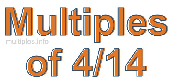 Multiples of 4/14 Multiples of 4/14