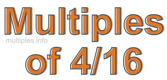 Multiples of 4/16 Multiples of 4/16